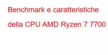 Benchmark e caratteristiche della CPU AMD Ryzen 7 7700