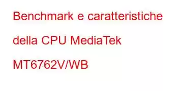 Benchmark e caratteristiche della CPU MediaTek MT6762V/WB