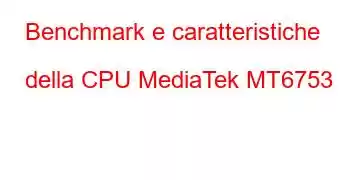 Benchmark e caratteristiche della CPU MediaTek MT6753