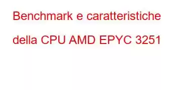 Benchmark e caratteristiche della CPU AMD EPYC 3251