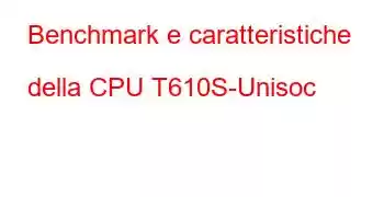 Benchmark e caratteristiche della CPU T610S-Unisoc