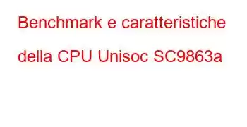 Benchmark e caratteristiche della CPU Unisoc SC9863a