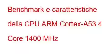 Benchmark e caratteristiche della CPU ARM Cortex-A53 4 Core 1400 MHz