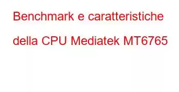 Benchmark e caratteristiche della CPU Mediatek MT6765