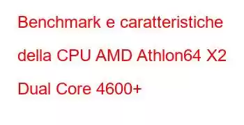 Benchmark e caratteristiche della CPU AMD Athlon64 X2 Dual Core 4600+