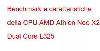 Benchmark e caratteristiche della CPU AMD Athlon Neo X2 Dual Core L325