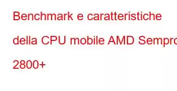 Benchmark e caratteristiche della CPU mobile AMD Sempron 2800+