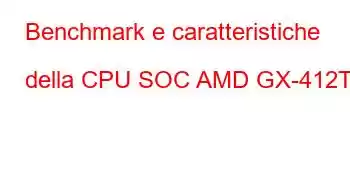 Benchmark e caratteristiche della CPU SOC AMD GX-412TC