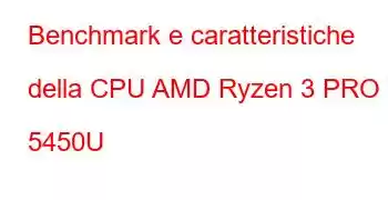 Benchmark e caratteristiche della CPU AMD Ryzen 3 PRO 5450U