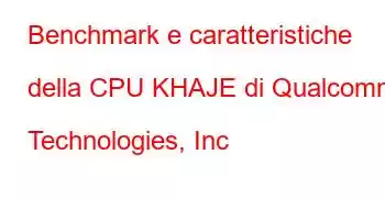 Benchmark e caratteristiche della CPU KHAJE di Qualcomm Technologies, Inc