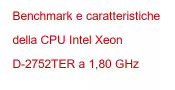 Benchmark e caratteristiche della CPU Intel Xeon D-2752TER a 1,80 GHz