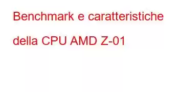 Benchmark e caratteristiche della CPU AMD Z-01