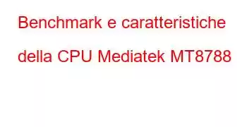 Benchmark e caratteristiche della CPU Mediatek MT8788