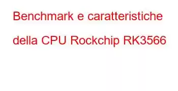 Benchmark e caratteristiche della CPU Rockchip RK3566