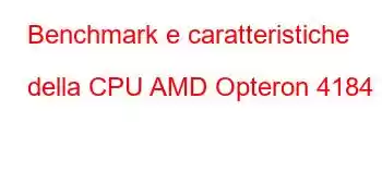 Benchmark e caratteristiche della CPU AMD Opteron 4184