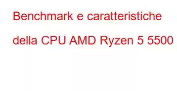 Benchmark e caratteristiche della CPU AMD Ryzen 5 5500