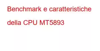 Benchmark e caratteristiche della CPU MT5893