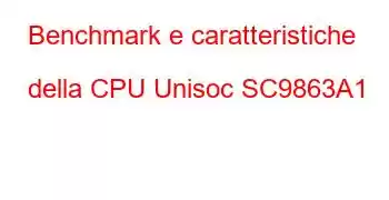 Benchmark e caratteristiche della CPU Unisoc SC9863A1