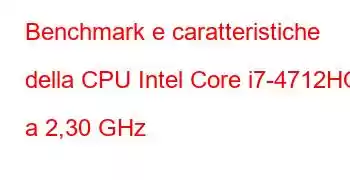 Benchmark e caratteristiche della CPU Intel Core i7-4712HQ a 2,30 GHz