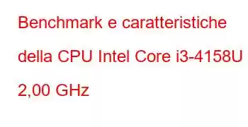 Benchmark e caratteristiche della CPU Intel Core i3-4158U a 2,00 GHz