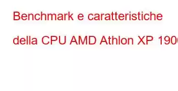 Benchmark e caratteristiche della CPU AMD Athlon XP 1900+