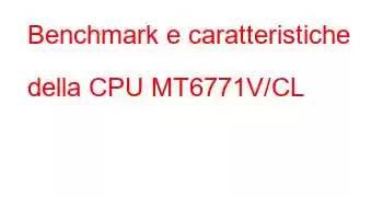 Benchmark e caratteristiche della CPU MT6771V/CL