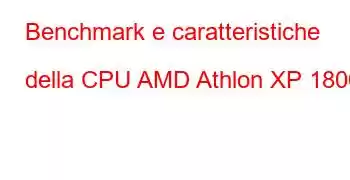 Benchmark e caratteristiche della CPU AMD Athlon XP 1800+