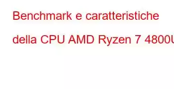 Benchmark e caratteristiche della CPU AMD Ryzen 7 4800U