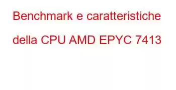 Benchmark e caratteristiche della CPU AMD EPYC 7413