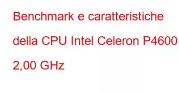 Benchmark e caratteristiche della CPU Intel Celeron P4600 a 2,00 GHz