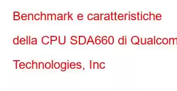 Benchmark e caratteristiche della CPU SDA660 di Qualcomm Technologies, Inc