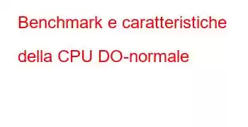 Benchmark e caratteristiche della CPU DO-normale