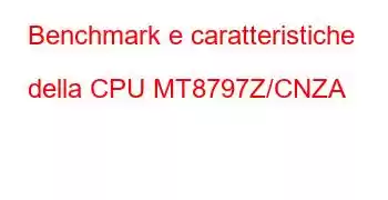 Benchmark e caratteristiche della CPU MT8797Z/CNZA