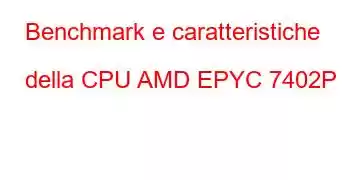 Benchmark e caratteristiche della CPU AMD EPYC 7402P