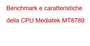 Benchmark e caratteristiche della CPU Mediatek MT8789