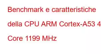 Benchmark e caratteristiche della CPU ARM Cortex-A53 4 Core 1199 MHz