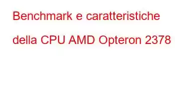 Benchmark e caratteristiche della CPU AMD Opteron 2378