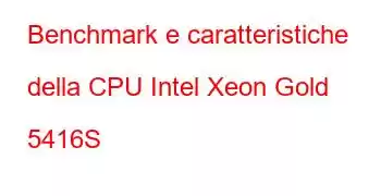 Benchmark e caratteristiche della CPU Intel Xeon Gold 5416S