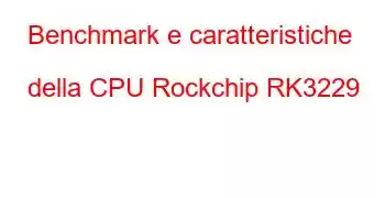 Benchmark e caratteristiche della CPU Rockchip RK3229