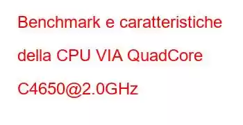 Benchmark e caratteristiche della CPU VIA QuadCore C4650@2.0GHz