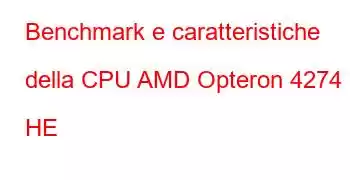 Benchmark e caratteristiche della CPU AMD Opteron 4274 HE