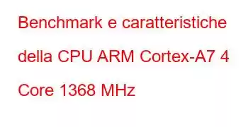 Benchmark e caratteristiche della CPU ARM Cortex-A7 4 Core 1368 MHz