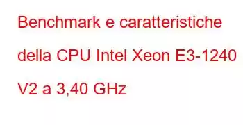 Benchmark e caratteristiche della CPU Intel Xeon E3-1240 V2 a 3,40 GHz