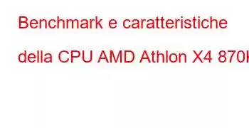 Benchmark e caratteristiche della CPU AMD Athlon X4 870K