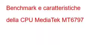 Benchmark e caratteristiche della CPU MediaTek MT6797