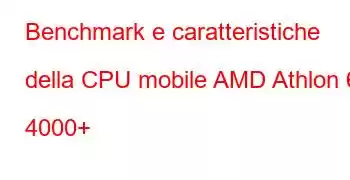 Benchmark e caratteristiche della CPU mobile AMD Athlon 64 4000+