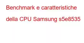 Benchmark e caratteristiche della CPU Samsung s5e8535