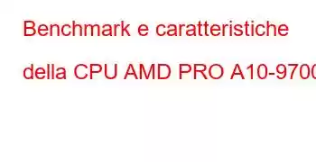 Benchmark e caratteristiche della CPU AMD PRO A10-9700E