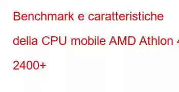 Benchmark e caratteristiche della CPU mobile AMD Athlon 4 2400+