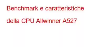 Benchmark e caratteristiche della CPU Allwinner A527